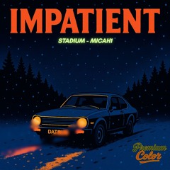 IMPATIENT (Feat. Micah1) (Prod. Heartwyd)
