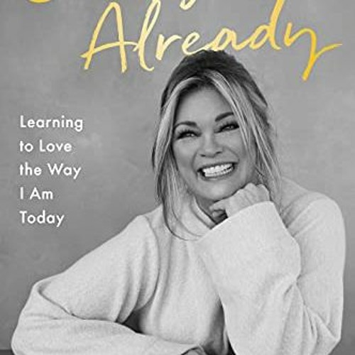 ACCESS [EPUB KINDLE PDF EBOOK] Enough Already: Learning to Love the Way I Am Today by  Valerie Berti