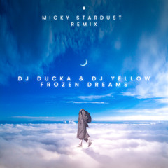 DJ Ducka & DJ Yellow - Frozen Dreams (Micky Stardust Remix)(Radio Mix)