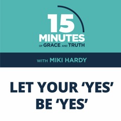 Let Your ‘Yes’ Be ‘Yes’ | Miki Hardy