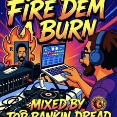 Fire Dem A Burn
