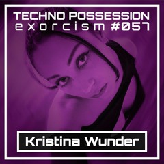 Kristina Wunder @ Techno Possession | Exorcism #057