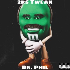 2rs Tweak - Dr. Phil
