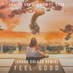 Gryffin, ILLENIUM, Daya - Feel Good (Urban Dolhar Remix)