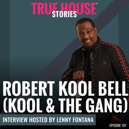 Robert Kool Bell (Kool & The Gang) Interviewed By Lenny Fontana For True House Stories® # 101