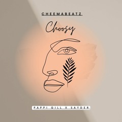 Choosy (Feat. Pappi Gill x Sayder) (Prod. CheemaBeatz)