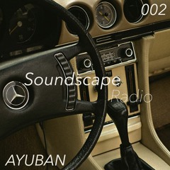 Soundscape Radio 002 W/ Ayuban