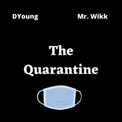 The Quarantine Ft. Mr Wikk