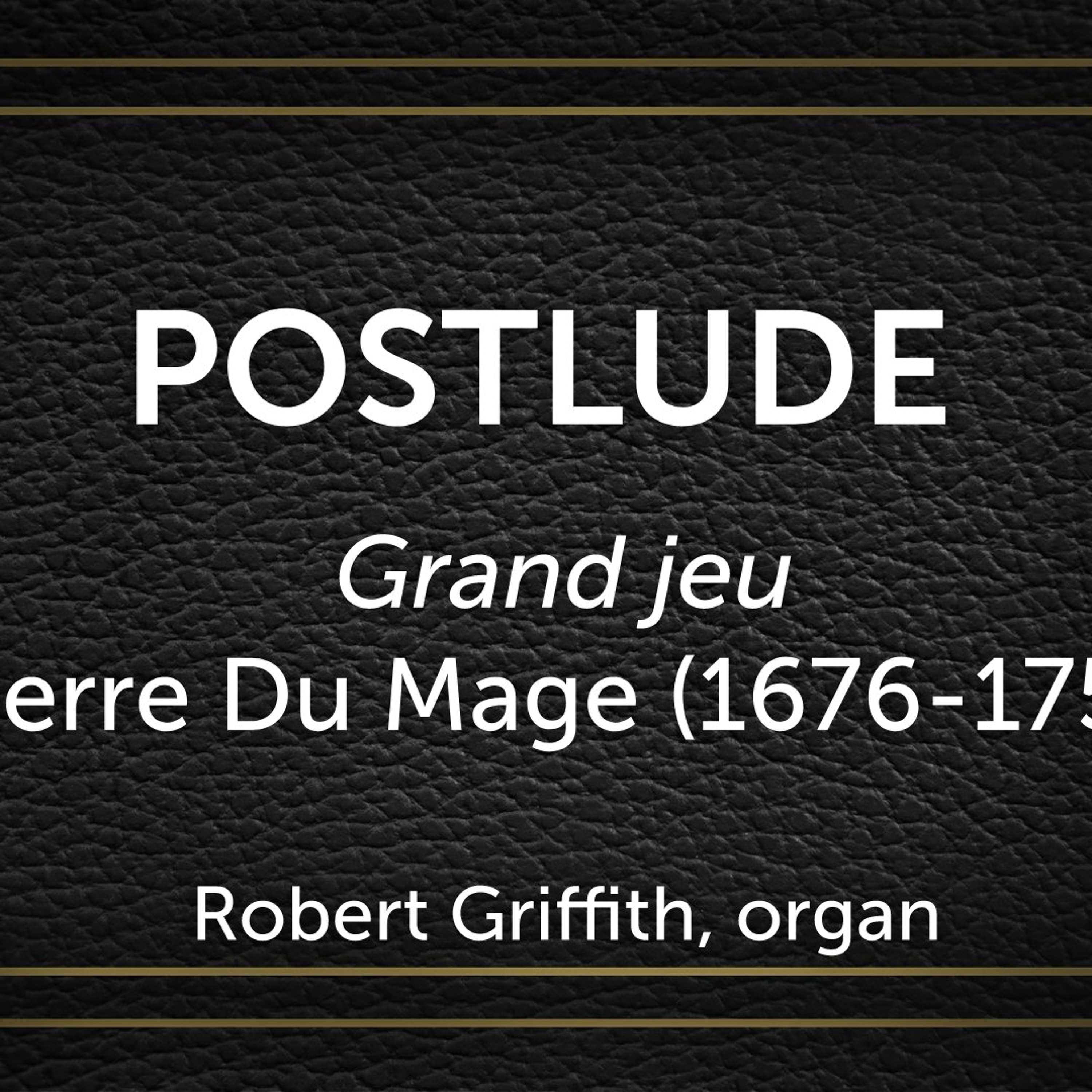Grand jeu, Pierre Du Mage (1676-1751) - Robert Griffith, organ episode artwork