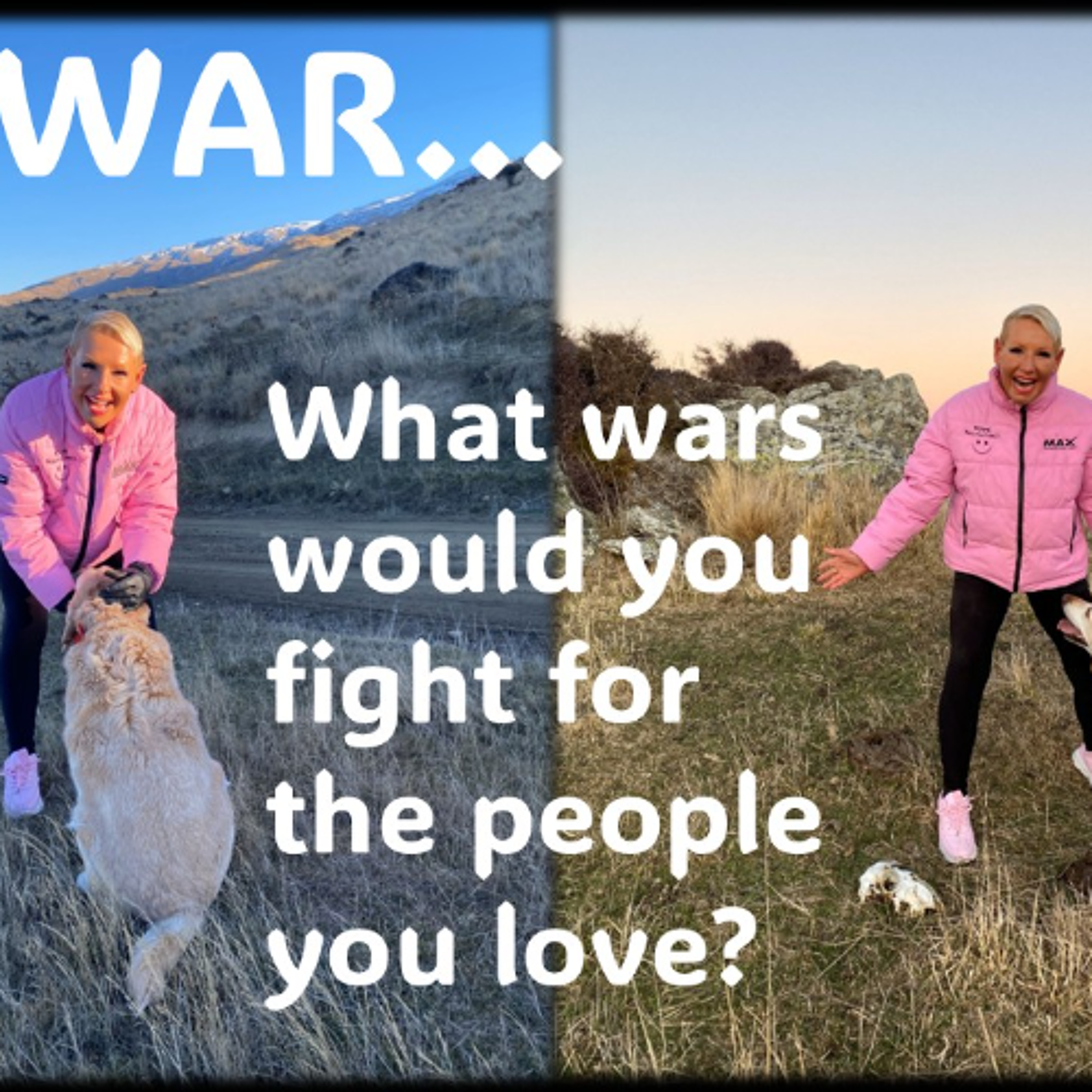 WAR… What wars would you fight for the people you love