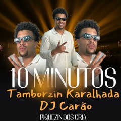 10 MINUTIN DE TAMBORZIN KARALHADA 2024 - DJ CARÃO