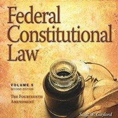 [GET] [EBOOK EPUB KINDLE PDF] Federal Constitutional Law (Volume 5): The Fourteenth Amendment (Modul