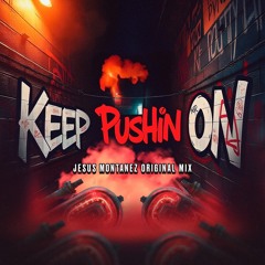 JESUS MONTANEZ - KEEP PUSHIN ON (ORIGINAL MIX)