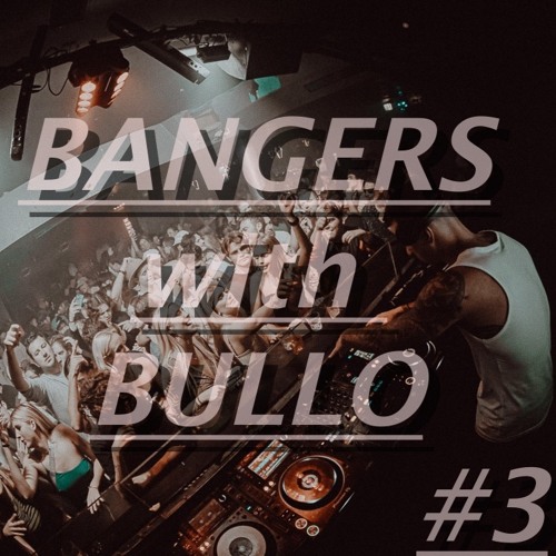 BANGERS with BULLO #3