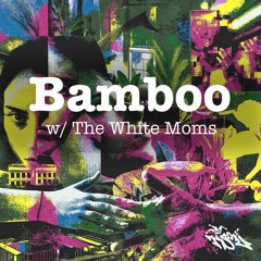 bamboo w/ the white moms