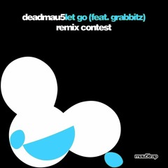 Deadmau5- Let Go ft Grabbitz (EpicTerry2 Remix)(For Splice Remix Contest)