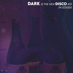 DARK is the new DISCO #13 /w XZ5000