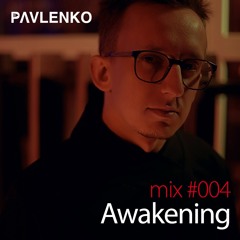 Pavlenko - Awakening Mix #004
