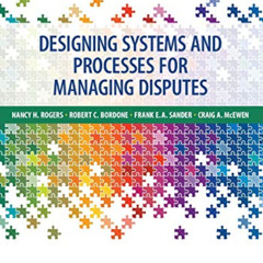 [Download] EBOOK 💝 Designing Systems and Processes for Managing Disputes (Aspen Cour