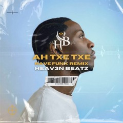 AH TXE TXE - Heav3n Beatz x Giant x Tyson (Rave Funk Remix)