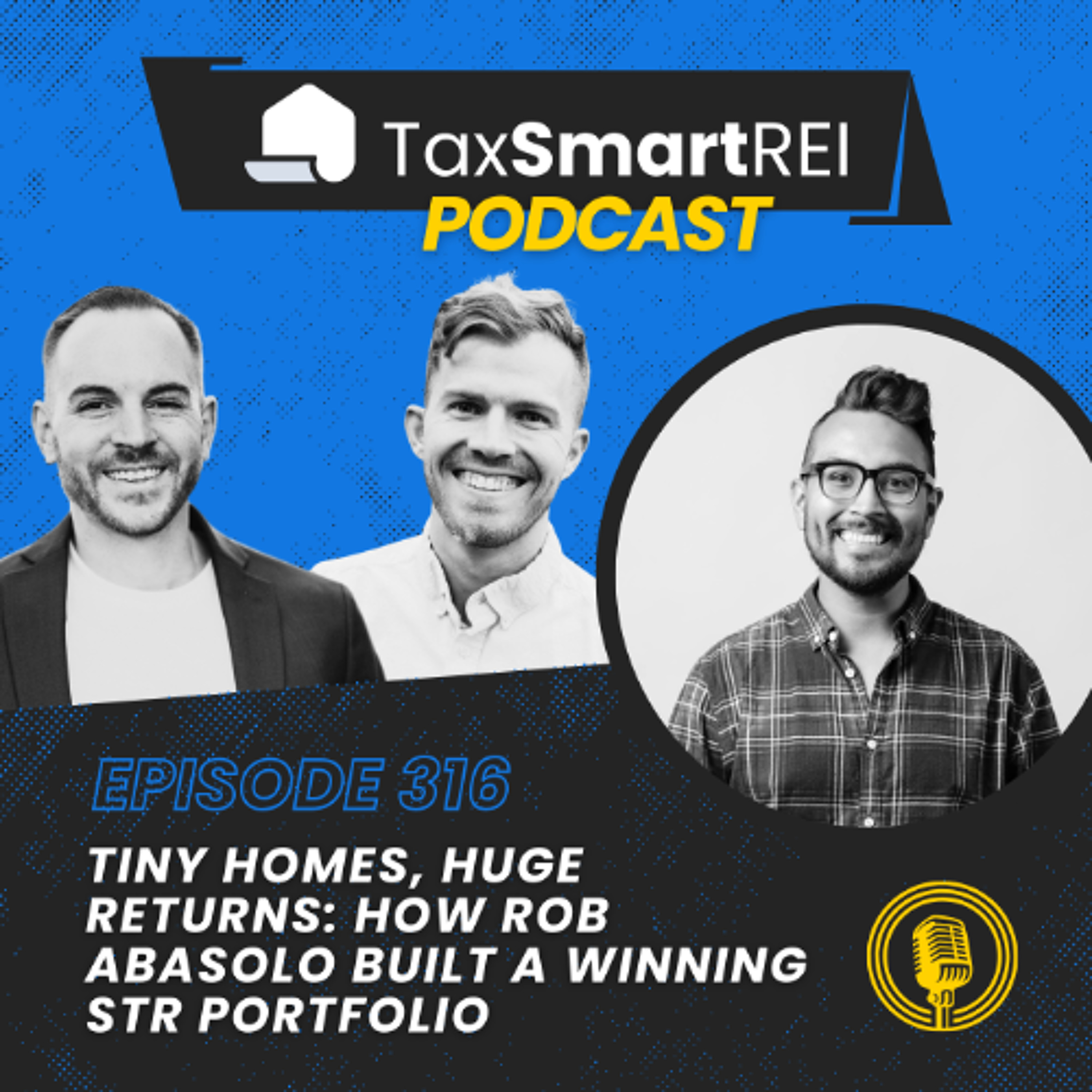 316. Tiny Homes, Huge Returns: How Rob Abasolo Built a Winning STR Portfolio