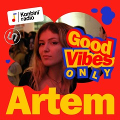 Good Vibes Only Mix : ARTEM (Konbini Radio x 69 Degrés)