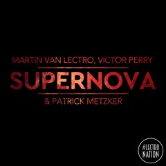 Martin Van Lectro, Victor Perry & Patrick Metzker - Supernova