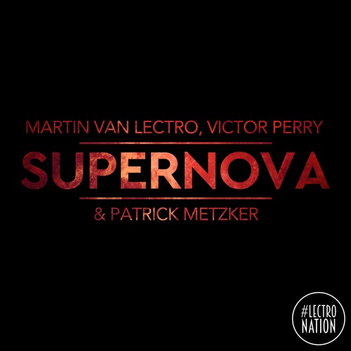 Martin Van Lectro, Victor Perry & Patrick Metzker - Supernova
