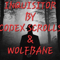 Inquisitor by Wolfbane & Codex Scrolls (prod C.Scrolls)