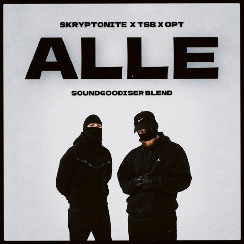 Stream SKRYPTONITE x TSB x OPT - ALLE (SOUNDGOODISER BLEND) by ...