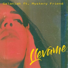 Llevame ft. Mystery Friend