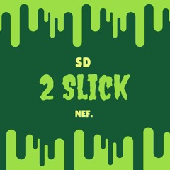 2 Slick FT. NEF.