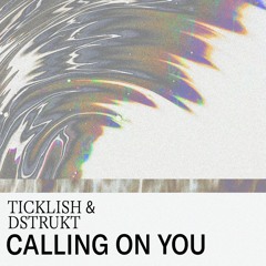 TICKLISH & DSTRUKT - Calling On You (Baile Reboot)