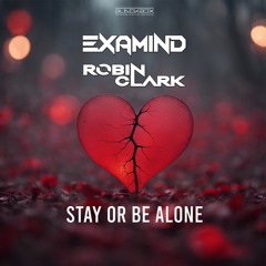 Examind & Robin Clark - Stay Or Be Alone