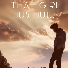 That Girl - JustJuJu