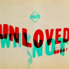 Unloved - Why Not