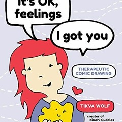 View [EPUB KINDLE PDF EBOOK] It’s Ok, Feelings, I Got You: Therapeutic Comic Drawing