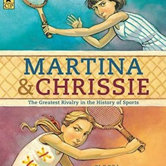 [Access] PDF ✅ Martina and Chrissie: The Greatest Rivalry in the History of Sports by