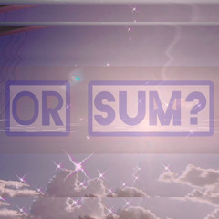 Or Sum? (prod. niji)