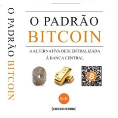 "O Padrão Bitcoin - A alternativa descentralizada à Banca Central" , Saifedean Ammous