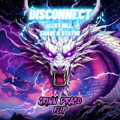Becky Hill, Chase & Status - Disconnect (Grinn Draco Flip)