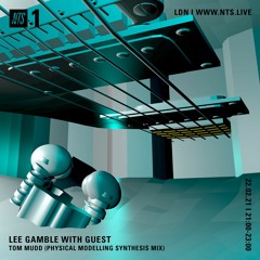 Lee Gamble — NTS Feb 21' (Tom Mudd Guest Mix)