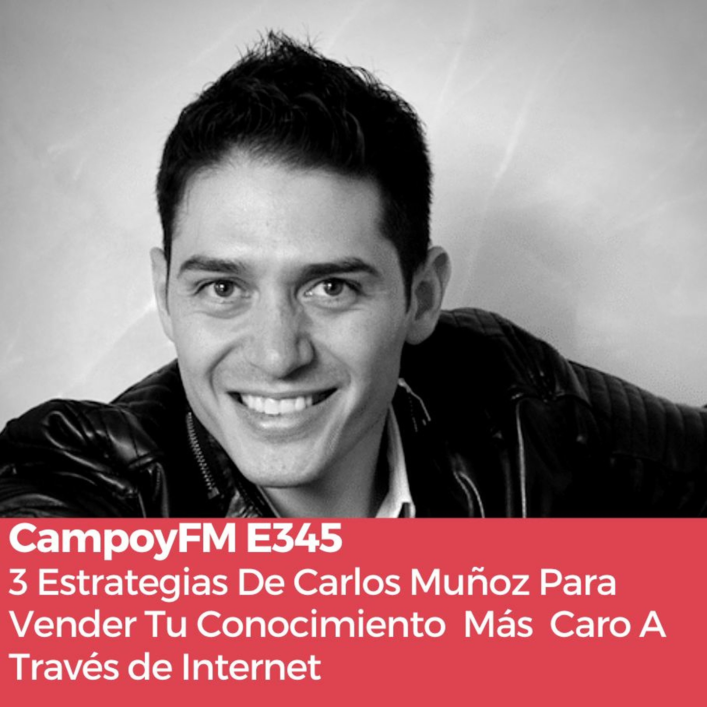 Episodio 345: 3 Estrategias De Carlos Muñoz Para Vender Conocimiento En Internet episode artwork