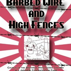 View EBOOK 📭 Behind Barbed Wire and High Fences by  Helen Frances Buehl Angeny [PDF