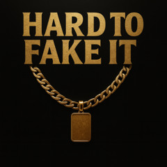 HARD TO FAKE IT