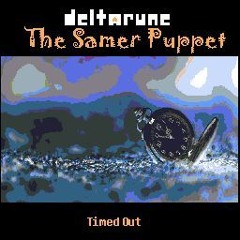 [Deltarune: The Samer Puppet] Timed out
