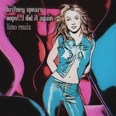 Britney Spears - Oops!...I Did It Again (LIMO TECH HOUSE Remix)