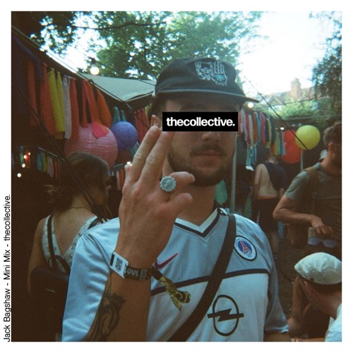 thecollective. PRESENTS MINI MIX BY: JACK BAGSHAW