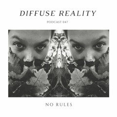 Diffuse Reality Podcast 047: No Rules
