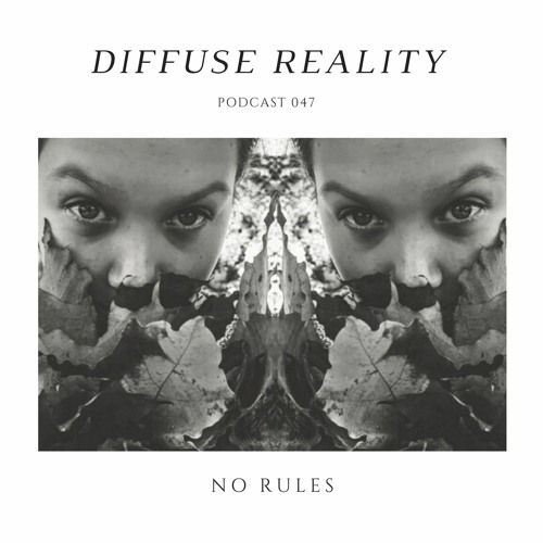 Diffuse Reality Podcast 047: No Rules